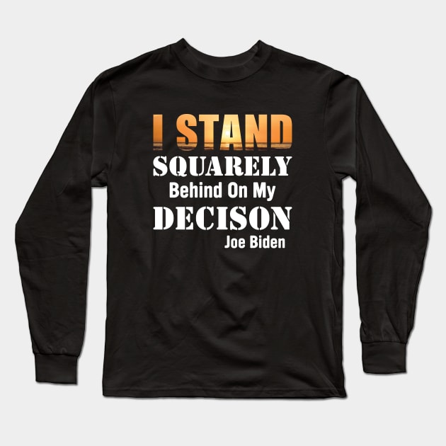 I Stand Squarely On my Decision Long Sleeve T-Shirt by SharleenV80